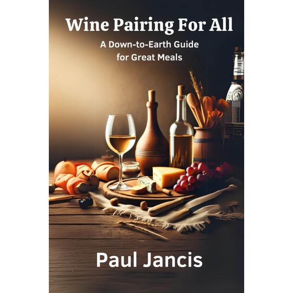 Wine Pairing For All: A Down-to-Earth Guide For Great Meals