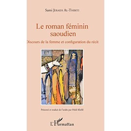 Le roman féminin saoudien: Discours de la femme et configuation du récit