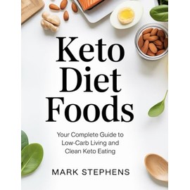 Keto Diet Foods: Your Complete Guide to Low-Carb Living and Clean Keto Eating