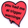 You Had Me At Trigger Warnings Enamel Pins Red Heart