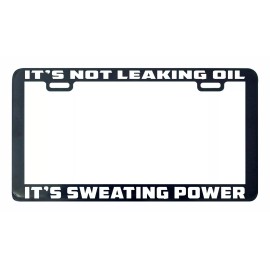 Unbranded It's not leaking oil it's sweating power funny license plate frame
