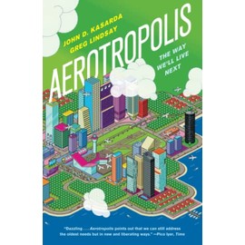 Aerotropolis: The Way We'll Live Next