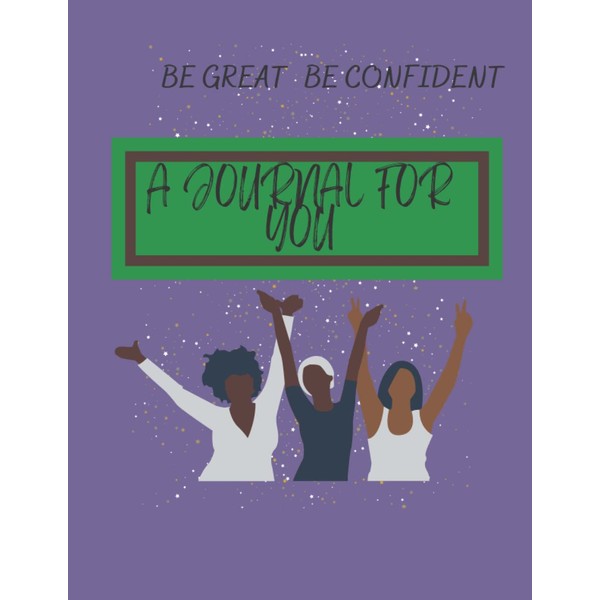 A Journal For You: Be Great Be Confident