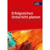 Erfolgreichen Unterricht planen: Pragmatisch, praktisch, professionell