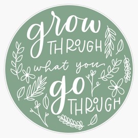 Grow through what you go through Bumper Sticker Vinyl Decal 5 inches