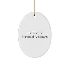 Funny Personal assistant Oval Ornament, I Prefer The Personal Assistant, Love Christmas Ornament for Coworkers from Friends, Smart home assistant, Virtual assistant, Personal assistant robot, Home