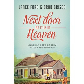 Next Door as It Is in Heaven: Living Out God's Kingdom in Your Neighborhood