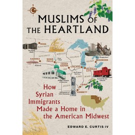 Muslims of the Heartland: How Syrian Immigrants Made a Home in the American Midwest