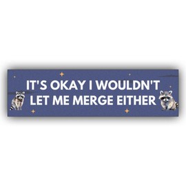 MAIMAICUCUC It's Okay I Wouldn't Let Me Merge Either Raccoon Funny Bumper Sticker Vinyl Weather-Resistance Funny Bumper Sticker for Bumper, Cars, Trucks