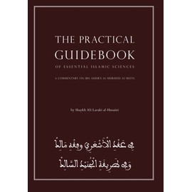 The Practical Guidebook of Essential Islamic Sciences: A Commentary on IBN Ashir's Al-Murshid Al-Mu'in