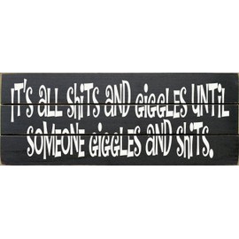 Slatted Wood Sign - It's all shits and giggles until someone giggles and shits. (Black)