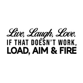 Live Laugh Love Load Aim Fire Sticker Vinyl Decal Notebook Car Window Laptop 8" x 3" (Black)