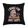 I Brake For Quilt Shops Funny Quilting Quilter Throw Pillow