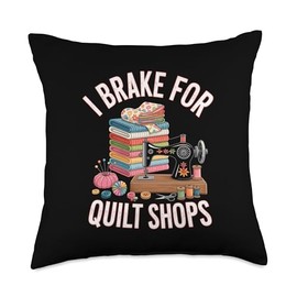 I Brake For Quilt Shops Funny Quilting Quilter Throw Pillow