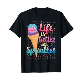 Life is Better With Sprinkles Cute Sweet Ice Cream Summer Men Women Kids T-Shirt