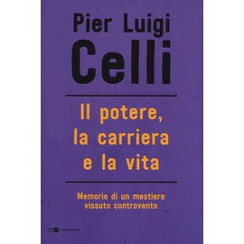 Il potere, la carriera e la vita. Memorie di un mestiere vissuto controcorrente (Reverse)