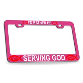 Custom Brother - I'd Rather BE Serving GOD Religious Christian Jesus Quality Pink Metal Car SUV Truck License Plate Frame y82