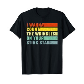 I Wanna Count The Wrinkles On Your Stink Star T-Shirt