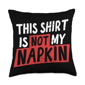 This Shirt Is Not My Napkin Messy Eater New Mom Dad Life Throw Pillow