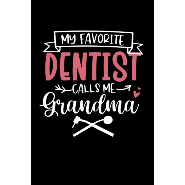My Favorite Dentist Calls Me Grandma: Notebook of 120 pages
