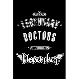 Legendary Doctors are born in November: Blank Lined Journal Notebooks Diary as Appreciation, Birthday, Welcome, Farewell, Thank You, Christmas, ... & friends. Alternative to B-day present Card