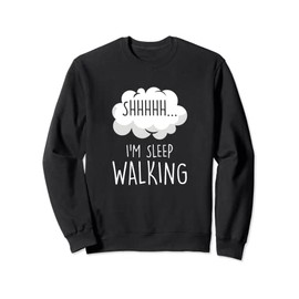 Shhh I Am Sleepwalking Sleepwalker Sleepy Dream Sleeping Sweatshirt