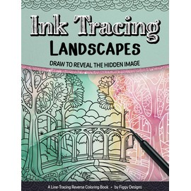 Ink Tracing Landscapes Reverse Coloring Book: Draw to Reveal the Hidden Image (Ink Tracing Coloring Books)