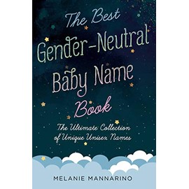 The Best Gender-Neutral Baby Name Book: The Ultimate Collection of Unique Unisex Names
