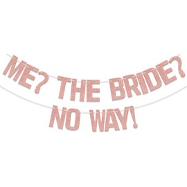Me? The Bride? No Way! Banner, Funny Bachelorette Party Decorations, Bridal Shower Engagement Party Decoration, Wedding Theme Party Decorations Supplies Rose Gold Glitter