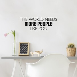 Vinyl Wall Art Decal - The World Needs More People Like You - 8" x 25" - Modern Inspirational Positive Friendship Quote Sticker for Friends Home Office Self-Esteem Bedroom Decor (Black)
