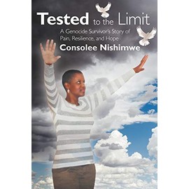 Tested To The Limit: A Genocide Survivor's Story Of Pain, Resilience And Hope