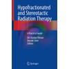 Hypofractionated and Stereotactic Radiation Therapy: A Practical Guide
