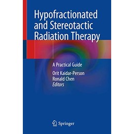 Hypofractionated and Stereotactic Radiation Therapy: A Practical Guide