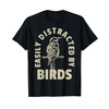 Easily Distracted By Birds T-Shirt