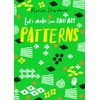 Let's Make Some Great Art: Patterns