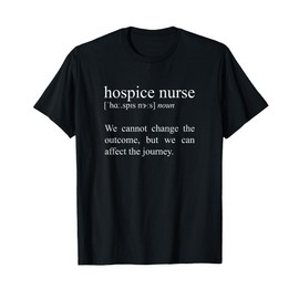 We Cannot Change The Outcome, Hospice Nurse Definition T-Shirt