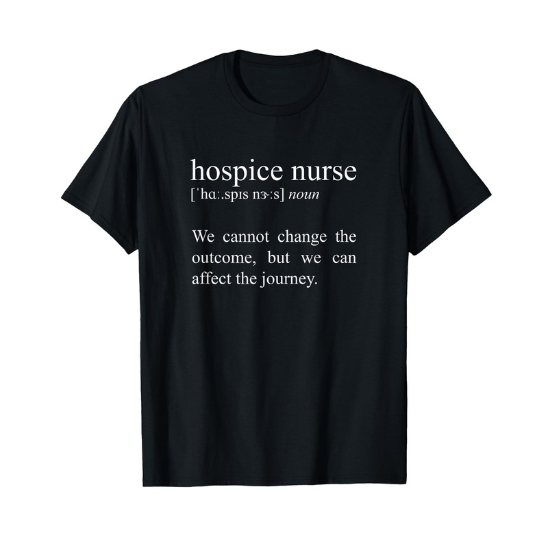 We Cannot Change The Outcome, Hospice Nurse Definition T-Shirt