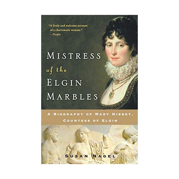 Mistress of the Elgin Marbles: A Biography of Mary Nisbet,