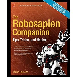 The Robosapien Companion: Tips, Tricks, and Hacks (Technology in Action)