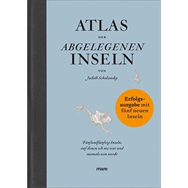 Atlas der abgelegenen Inseln (Erfolgsausgabe): Fünfundfünfzig Inseln, auf denen ich nie war und niemals sein werde