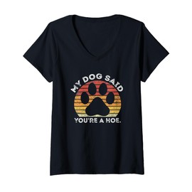Womens My Dog Said You're A Hoe Funny Quote V-Neck T-Shirt