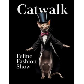  Catwalk: A Whisker-Twisting Funny Cat Book: A Tail-Swishing Photo Collection of Cats in Costumes. The Ultimate Cat Coffee Table Book!