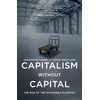 Capitalism without Capital: The Rise of the Intangible Economy