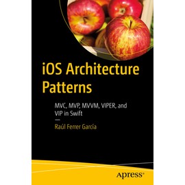 iOS Architecture Patterns: MVC, MVP, MVVM, VIPER, and VIP in Swift