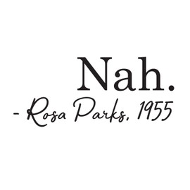 Vinyl Wall Art Decal - Nah - 9" x 20" - Modern Rosa Parks 1955 Motivational Quote for Home Bedroom Living Room - Inspirational Civil Rights Office Work Apartment Indoor Decor (9" x 20"; Black)