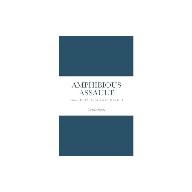 AMPHIBIOUS ASSAULT: FIRST WAVE ON GUAM & OKINAWA