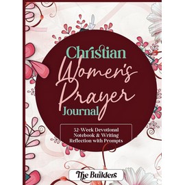 CHRISTIAN WOMEN'S PRAYER JOURNAL: 52-Week Devotional Notebook & Writing Reflection with Prompts