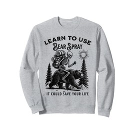 Learn to Use Bear Spray Funny Outdoors Hiking Camping Sweatshirt