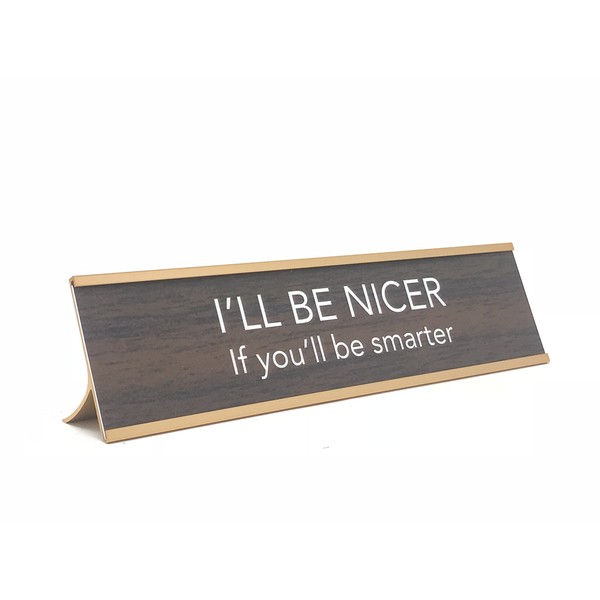 aahs!! Engraving I'll Be Nicer if You'll Be Smarter Novelty Nameplate Style Desk Sign (Brown)
