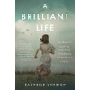A Brilliant Life: My Mother's Inspiring True Story of Surviving